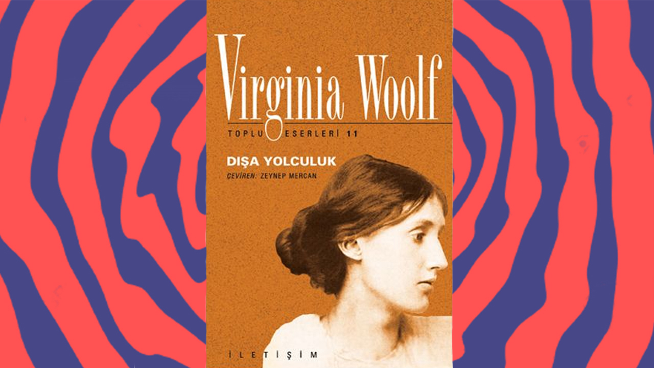 Virginia Woolf’un Dışa Yolculuk Kitabı